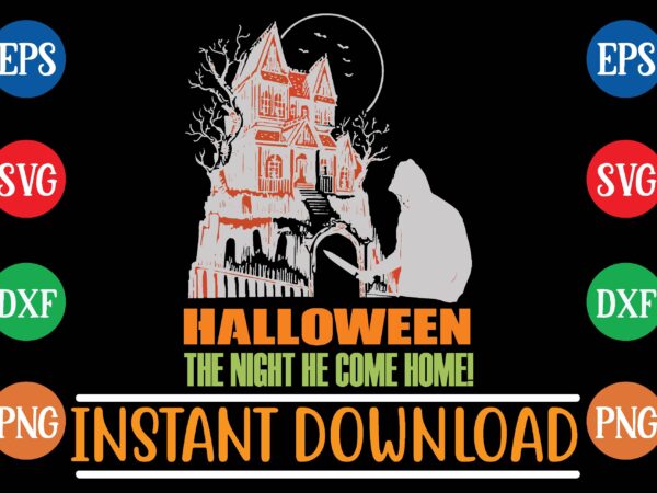 Halloween the night he come home! t shirt vector illustration