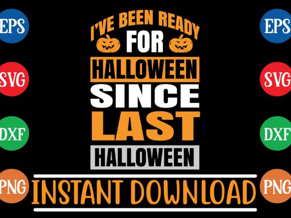 I’ve been ready for halloween since last halloween graphic t shirt