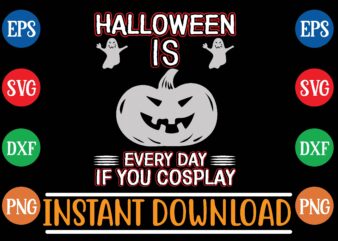Halloween is every day if you cosplay t shirt template