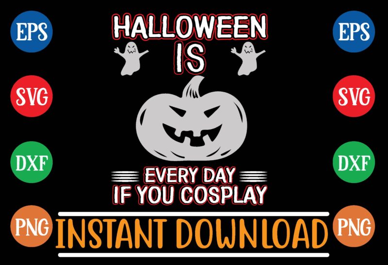 Halloween is every day if you cosplay t shirt template