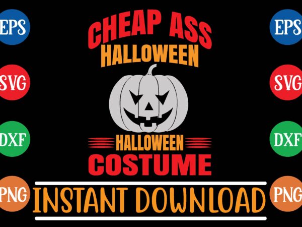 Cheap ass halloween halloween costume t shirt template