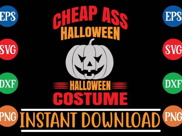 Cheap ass halloween halloween costume t shirt template