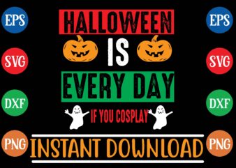 Halloween is every day if you cosplay t shirt vector illustration