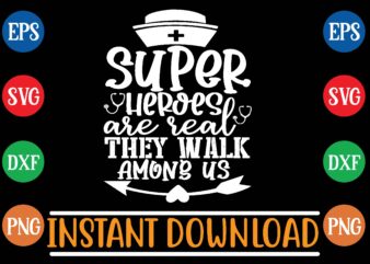 Super heroes are real they walk among us t shirt design