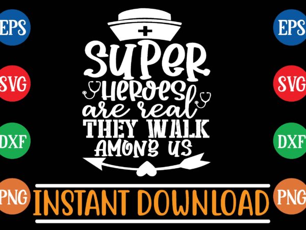 Super heroes are real they walk among us t shirt design Super heroes are real they walk among us t shirt design