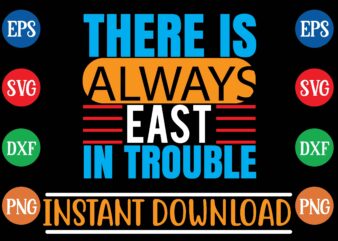 There is always east in trouble graphic t shirt