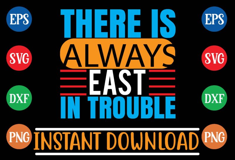 There is always east in trouble graphic t shirt