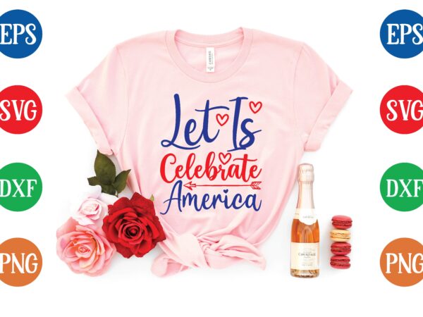 Let is celebrate america svg tshirt