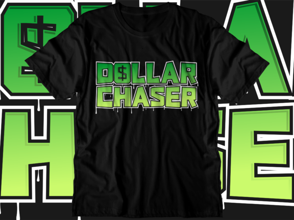 Dollar chaser svg t shirt design, hustle slogan design,money t shirt design, dollar t shirt design, hustle design, money design, money t shirt, money shirt, hustle t shirt, hustle shirt,