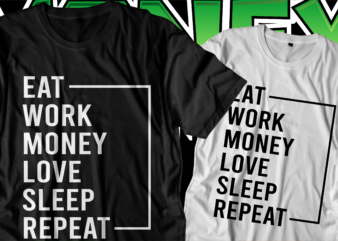 eat work money love sleep repeat motivational quote t shirt design graphic vector