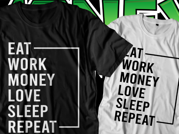 Eat work money love sleep repeat motivational quote t shirt design graphic vector