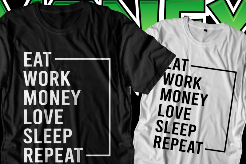 eat work money love sleep repeat motivational quote t shirt design graphic vector