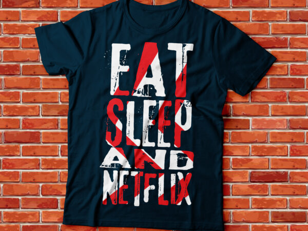 Eat sleep netflix repeat typography design, beer drink t-shirt design