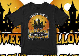 everyday is Halloween, Halloween T-Shirt design, Horror, Pumpkin, witch, fall season, Happy Halloween, cool halloween design, vector t-shirt design