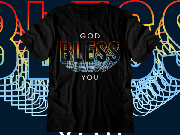 God bless you motivational inspirational quotes svg t shirt design graphic vector