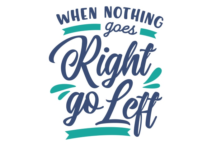 When Nothing Goes Right, Go Left