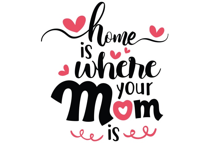 Home Is Where Your Mom Is