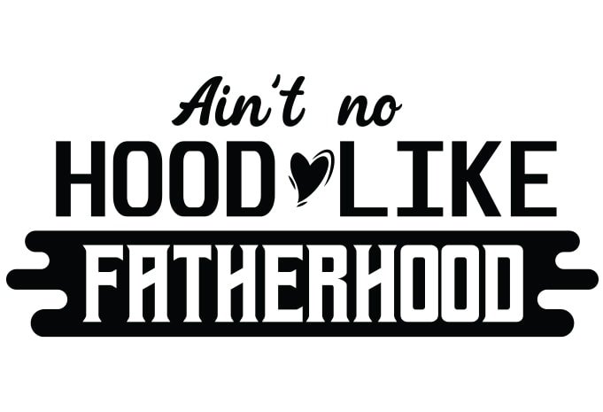 Ain’t No Hood Like Fatherhood