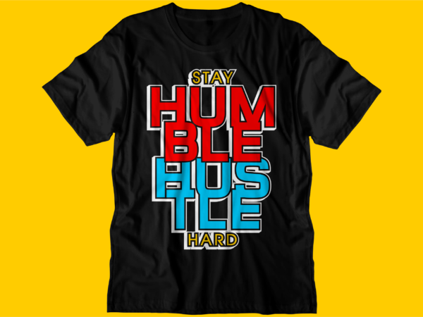 Stay humble hustle hard motivational quote t shirt design