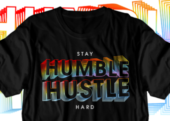 stay humble hustle hard motivational inspirational quotes svg t shirt design graphic vector