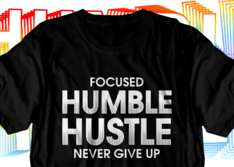 humble hustle motivational inspirational quotes svg t shirt design graphic vector