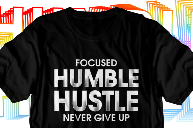humble hustle motivational inspirational quotes svg t shirt design graphic vector