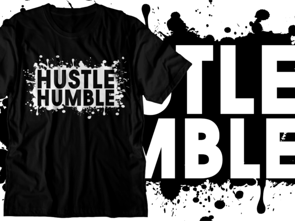 Hustle humble motivational inspirational quotes svg t shirt design graphic vector
