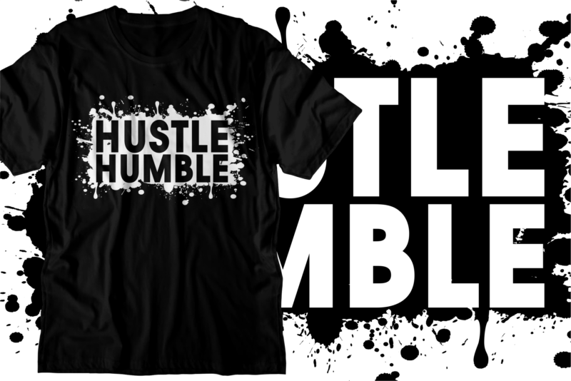hustle humble motivational inspirational quotes svg t shirt design graphic vector