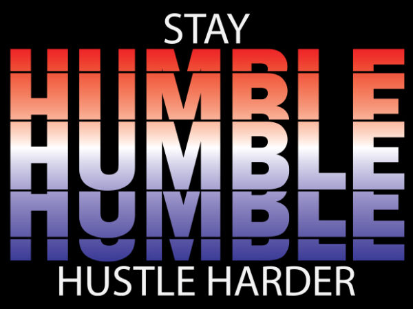 Stay humble hustle harder t shirt template vector