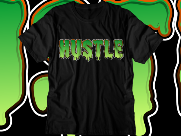 Hustle motivational quote svg t shirt design graphic vector, hustle slogan design,vector, illustration inspirational motivational lettering typography