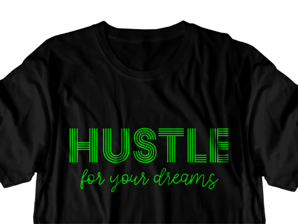 Hustle for your dreams motivational quote t shirt design