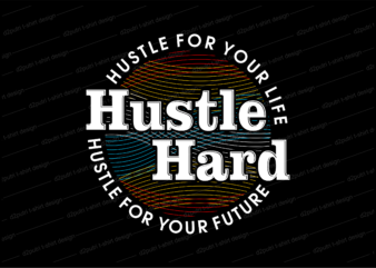 hustle hard t shirt design