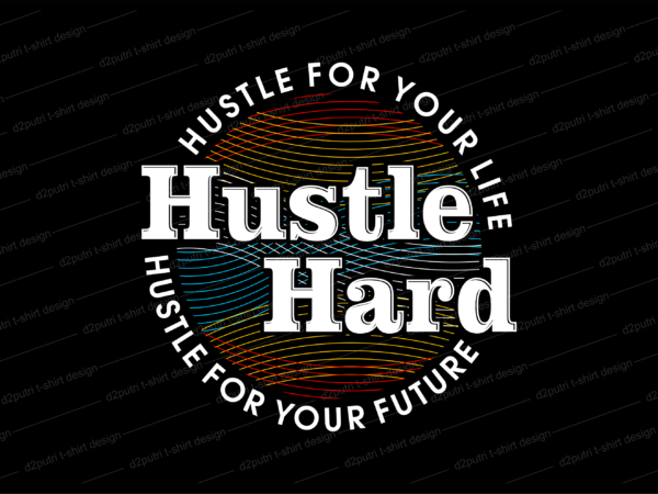 Hustle hard t shirt design