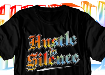 hustle in silence motivational inspirational quotes svg t shirt design graphic vector