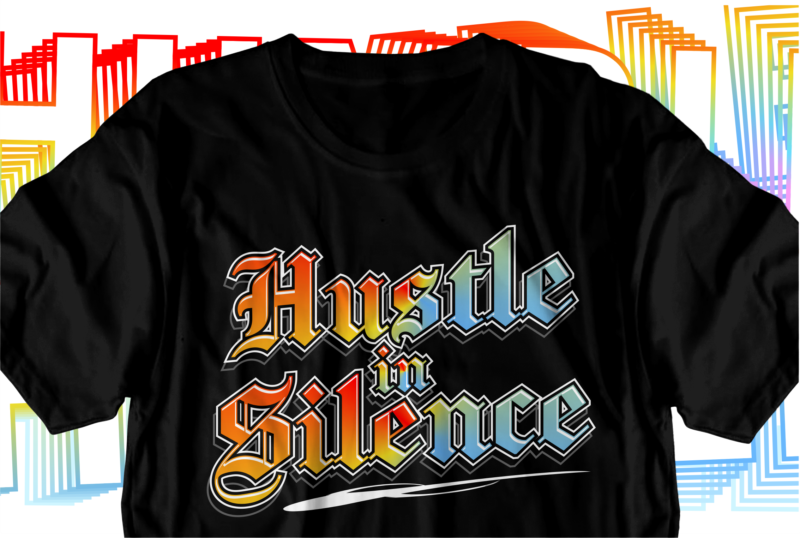 hustle in silence motivational inspirational quotes svg t shirt design graphic vector