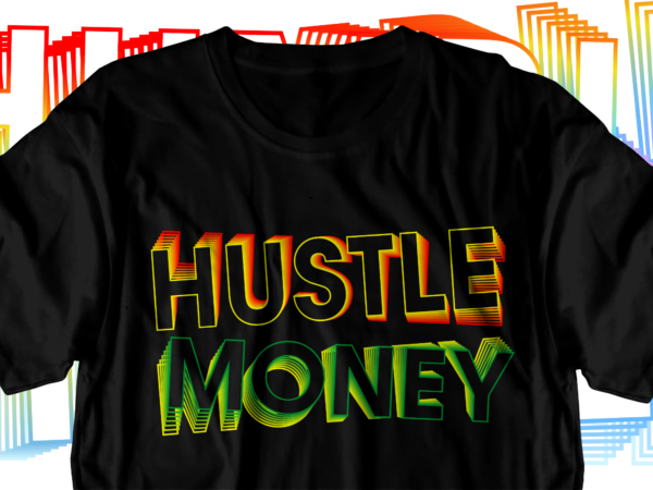Hustle money motivational inspirational quotes svg t shirt design graphic vector