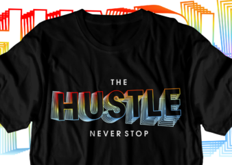 hustle never stop motivational inspirational quotes svg t shirt design graphic vector