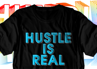 hustle is real motivational inspirational quotes svg t shirt design graphic vector