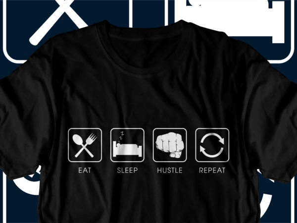 Funny eat sleep hustle repeat svg t shirt design graphic vector