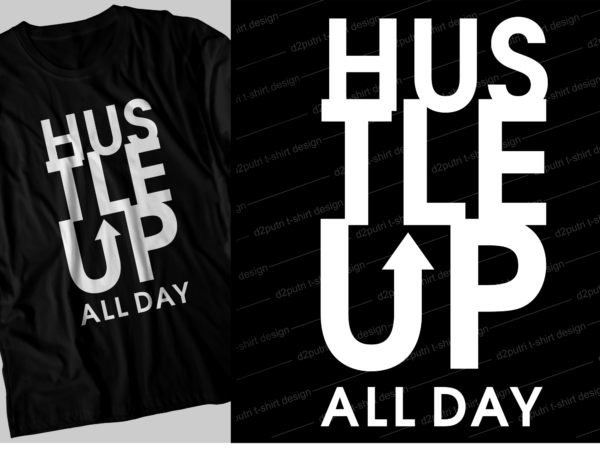 Hustle all day motivational inspirational quotes svg t shirt design graphic vector