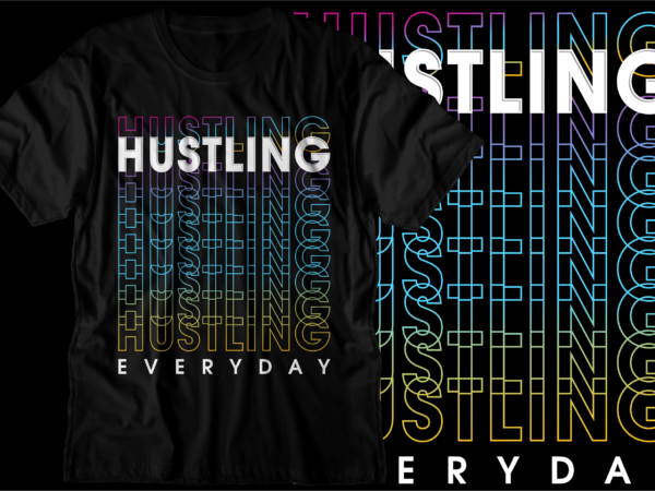 Hustling everyday motivational inspirational quote svg t shirt design