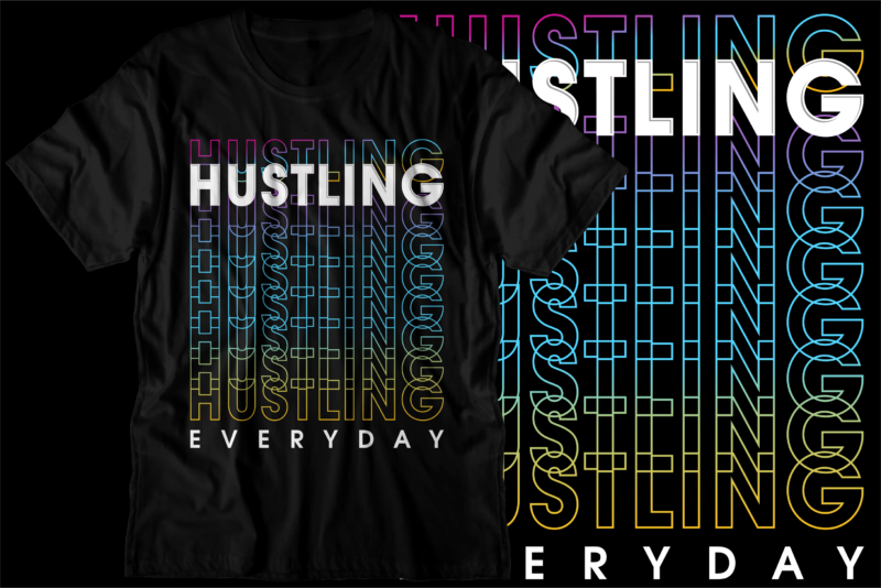 hustling everyday motivational inspirational quote svg t shirt design