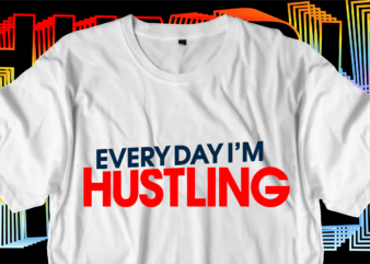 hustling motivational inspirational quotes svg t shirt design graphic vector