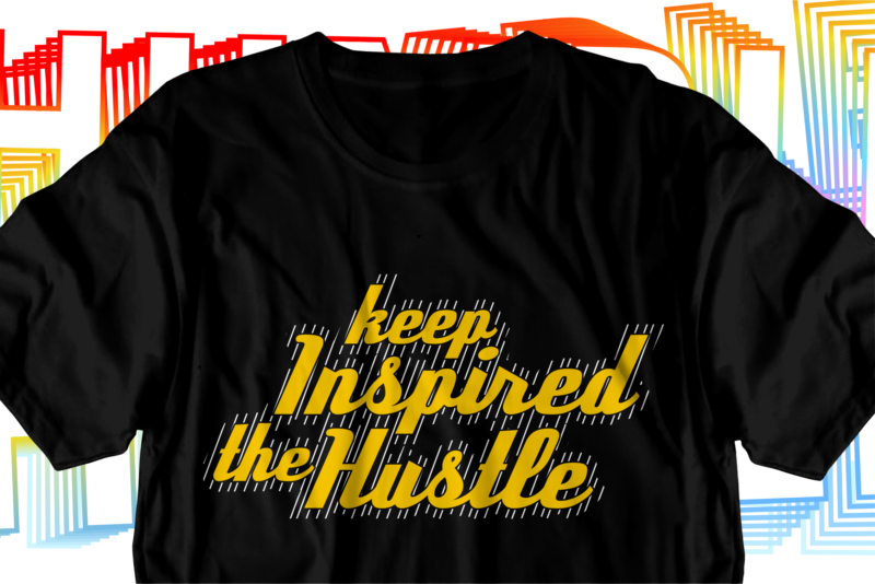 inspired hustle motivational inspirational quotes svg t shirt design graphic vector