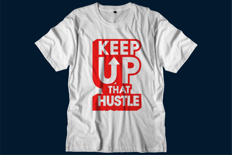 keep up hustle motivational inspirational quotes svg t shirt design graphic vector