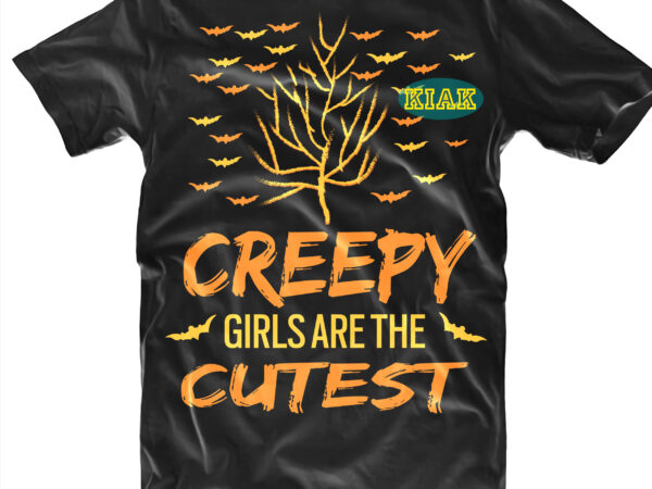 Halloween t shirt design, creepy girls are the cutest vector, halloween svg, witches svg, pumpkin svg, trick or treat svg, witch svg, horror svg, ghost svg, scary svg