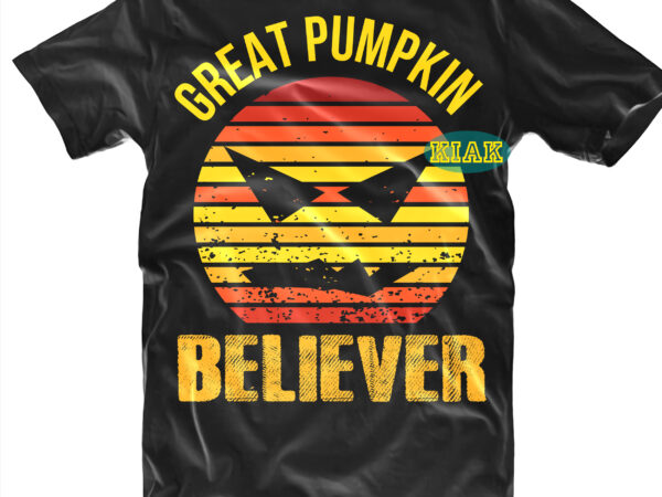 Great pumpkin believer vector, believer svg, halloween svg, witches svg, pumpkin svg, trick or treat svg, witch svg, horror svg, ghost svg, scary svg, halloween t shirt design