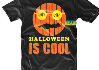 Halloween t shirt design, Halloween Is Cool Svg, Halloween Svg, Witches Svg, Pumpkin Svg, Trick or Treat Svg, Witch Svg, Horror Svg, Ghost Svg, Scary Svg