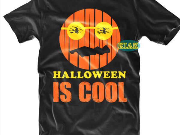Halloween t shirt design, halloween is cool svg, halloween svg, witches svg, pumpkin svg, trick or treat svg, witch svg, horror svg, ghost svg, scary svg Halloween t shirt design, halloween is cool svg, halloween svg, witches svg, pumpkin svg, trick or treat svg, witch svg, horror svg, ghost svg, scary svg