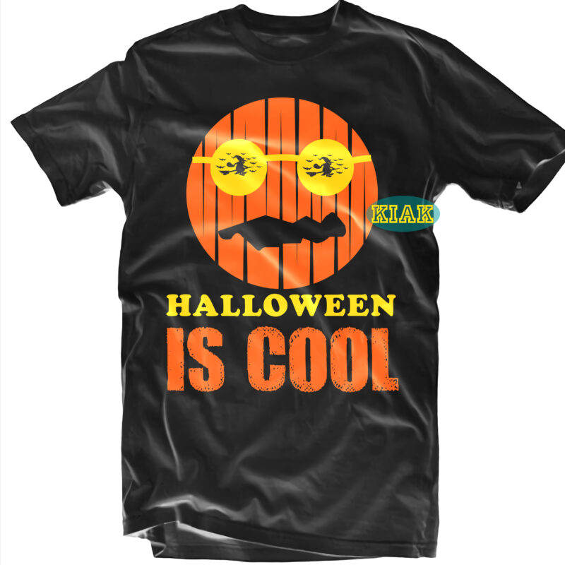 Halloween t shirt design, Halloween Is Cool Svg, Halloween Svg, Witches Svg, Pumpkin Svg, Trick or Treat Svg, Witch Svg, Horror Svg, Ghost Svg, Scary Svg